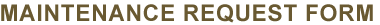 MAINTENANCE REQUEST FORM